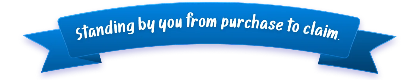 Standing by you from purchase to claim.